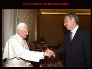 PAPA BENTO XVI E O APERTO DE MÃO MAÇOM
 