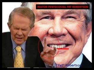 PASTOR PENTECOSTAL PAT ROBERTSON
 