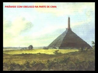 PIRÂMIDE COM OBELISCO NA PARTE DE CIMA
 