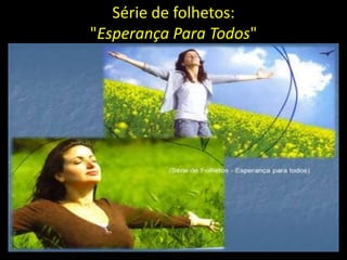 Série de folhetos:
"Esperança Para Todos"
 