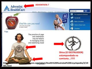 ADVENTISTA ?




                                                    Shiva (O DESTRUIDOR)
                                                    estampandada na
                                                    camiseta...!!!!!
http://www.adventisthealthcare.com/adam/Health%20Illustrated%20Encyclopedia/2/19
301.html
 