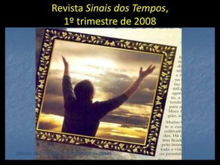 Revista Sinais dos Tempos,
  1º trimestre de 2008
 