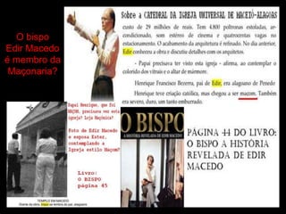 O bispo
Edir Macedo
é membro da
 Maçonaria?
 