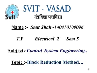 Name :- Smit Shah -140410109096
T.Y Electrical 2 Sem 5
Subject:-Control System Engineering..
Topic :-
1
 