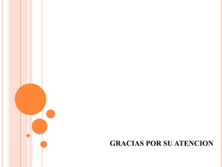 GRACIAS POR SU ATENCION
 
