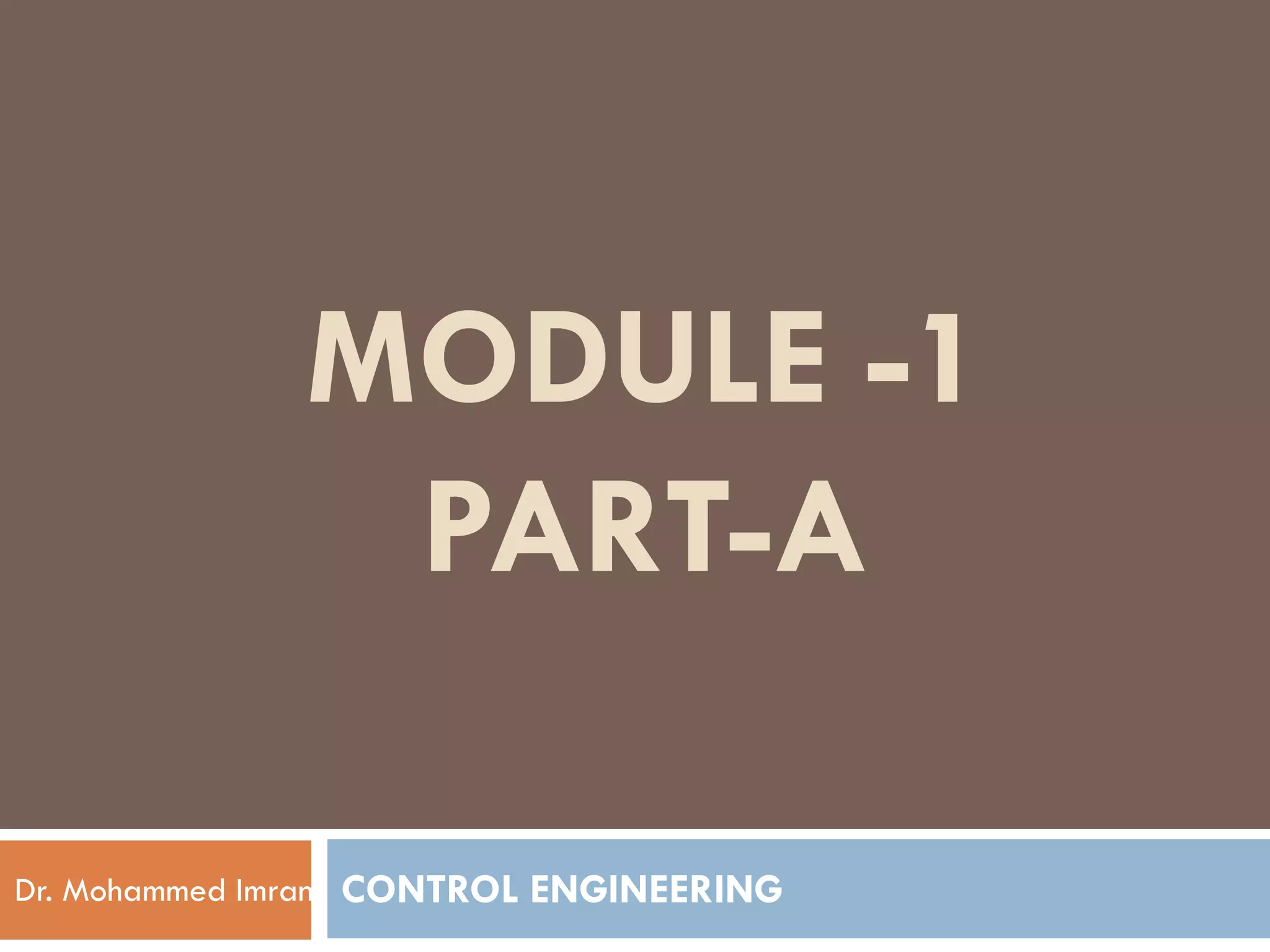 MODULE -1
PART-A
PART-A
Dr. Mohammed Imran CONTROL ENGINEERING
 