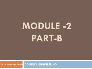 MODULE -2
PART-B
PART-B
Dr. Mohammed Imran CONTROL ENGINEERING
 