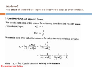 Module-2
4.2 Effect of standard test inputs on Steady state error or error constants.
Dr. Mohammed Imran
 