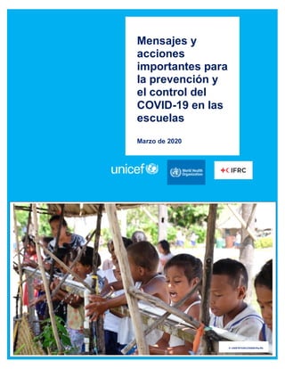 Mensajes y
acciones
importantes para
la prevención y
el control del
COVID-19 en las
escuelas
Marzo de 2020
© UNICEF/UNI220408/Pacific
 
