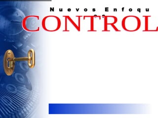 N  u  e  v  o  s  E  n  f  o  q  u  e  s  CONTROL  