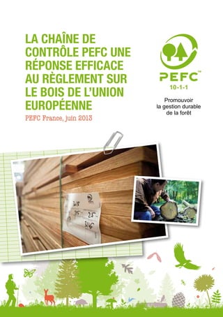 LA chaîne de
contrôle PEFC UNE
RéPONSE EFFICACE
AU Règlement sur
le Bois de l’Union
européenne
PEFC France, juin 2013

 