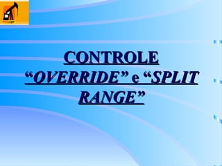 CONTROLE
CONTROLE
“
“OVERRIDE”
OVERRIDE” e “
e “SPLIT
SPLIT
RANGE”
RANGE”
 