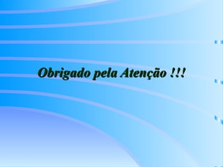 Obrigado pela Atenção !!!
Obrigado pela Atenção !!!
 