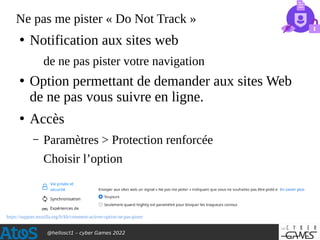 @hellosct1 – cyber Games 2022
Ne pas me pister « Do Not Track »
●
Notification aux sites web
de ne pas pister votre naviga...