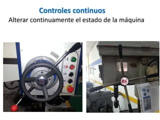 Alterar continuamente el estado de la máquina
Controles continuos
 