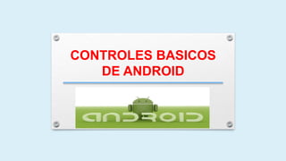Controles basicos de android | PPTX