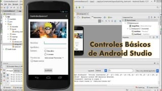 UNIVERSIDAD POLITÉCNICA AMAZÓNICA
Controles Básicos
de Android Studio
 