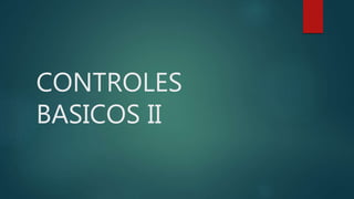 CONTROLES
BASICOS II
 