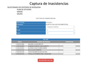 Captura de Inasistencias
SELECCIONAR LOS CRITERIOS DE BÚSQUEDA
PLAN DE ESTUDIOS
GRADO
GRUPO
 