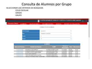 Consulta de Alumnos por Grupo
SELECCIONAR LOS CRITERIOS DE BÚSQUEDA
CICLO ESCOLAR
GRADO
GRUPO
 