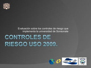 Evaluación sobre los controles de riesgo que implementa la universidad de Sonsonate 