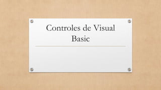 Controles de Visual
Basic
 