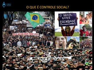 O QUE É CONTROLE SOCIAL?
 