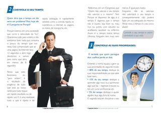 2 CONTROLE O SEU TEMPO
     2.
                                                                                                          Referimos, em um Congresso, que
                                                                                                         “Quem não valoriza o seu tempo,
                                                                                                                                                                              menos. É igual para todos.
                                                                                                                                                                              Enquanto não se valorizar,
                                                                                                         não valoriza a si mesmo”. Sim!                                       não valorizará o seu tempo e
Quem diria que o tempo um dia                                                                            Porque se dispomos de algo, é o                                      consequentemente não poderá
                                    rápida aceitação, é rapidamente
seria um problema? Pois, hoje ele                                                                        tempo. E digamos que o tempo                                         fazer um uso adequado do mesmo.
                                    vendido como a comida rápida, os
é! E pergunta-se: Porquê?                                                                                não é injusto; seja bom ou mau,                                      Pense nisso, o tempo é o seu único
                                    cosméticos, a internet, as viagens,
                                                                                                         rico ou pobre, com estudos ou                                        aliado!
                                    os meios de transporte, etc.
Porque vivemos em uma sociedade                                                                          analfabeto, saudável ou enfermo.
                                                                                                         Assim é o tempo; todos temos                                          Controle o seu tempo e assim
que corre à velocidade da “luz”.
                                                                                                         24horas. Ninguém tem mais, nem                                        controlará a sua vida.
Queremos tudo para ontem, e não
aceitamos fazer nada que consuma

                                                                                                              33. CONTROLE AS SUAS PRIORIDADES:
o pouco do tempo que nos
resta. Está comprovado que se
uma página da Internet leva
12 segundos a abrir, logo
                                                                                                          É verdade que quem persegue
desistimos e vamos
                                                                                                         dois coelhos perde os dois.
para outra que abra
em menos de 8
                                                                                                         Orientei a minha equipa a gerir as
segundos.
                                                                                                         suas prioridades do seguinte modo:
                                                                                                         • 80% do seu tempo, dedique às
Penso que este
                                                                                                         suas responsabilidades, ao que sabe
fenómeno          do
                                                                                                         fazer bem;
“para ontem”, é
                                                                                                         • 15% do seu tempo dedique a
o resultado da
                                                                                                         aprender algo novo ou a aprimorar
exigência de tudo
                                                                                                         algo que faz – regresse à escola ou
que está ao nosso
                                                                                                         tire um curso profissional, etc.
redor, pois tudo requer
                                                                                                         • 5% do tempo dedique a ajudar
um rápido resultado ou de
                                                                                                         alguém, faça algo fora da rotina.
rápido uso. E é uma realidade:
                                                                                                         O segredo está em disciplinar o seu
tudo o que é rápido e de

4                                                                                                                                                                                                            5
                                    7 Sugestões básicas para que tenha total controle sobre a sua vida   7 Sugestões básicas para que tenha total controle sobre a sua vida
 