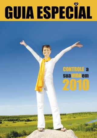 CONTROLE a
                                                                     sua VIDA em

                                                                     2010

                                                                              1
7 Sugestões básicas para que tenha total controle sobre a sua vida
 