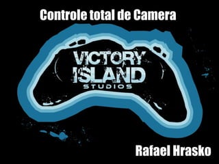 Controle total de Camera
Rafael Hrasko
 