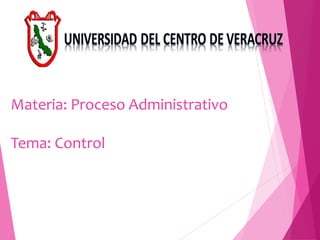 Materia: Proceso Administrativo
Tema: Control
 