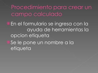 En el formulario se ingresa con la  ayuda de herramientas la opcion etiqueta Se le pone un nombre a la etiqueta 