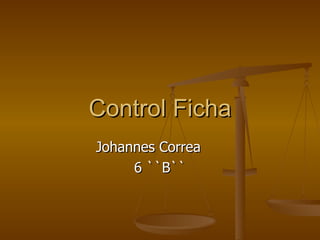 Control Ficha Johannes Correa 6 ``B`` 