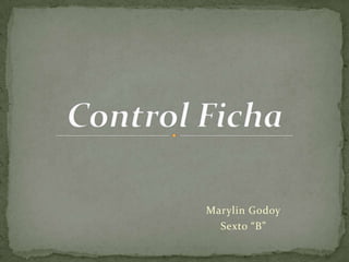 Control Ficha Marylin Godoy Sexto “B” 