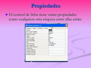 Propiedades El control de ficha tiene varias propiedades como cualquiera otra etiqueta entre ellas están: 