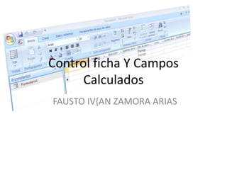 Control ficha Y Campos Calculados FAUSTO IV{AN ZAMORA ARIAS 