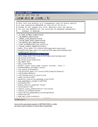 here are the parameters present in INITSGO.ORA (i.e, pfile)
we have to give locations of control files in parameter
 
