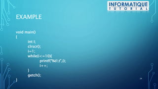 EXAMPLE
void main()
{
int I;
clrscr();
i=1;
while(i<=10){
printf(“%dt”,i);
i++;
}
getch();
}
24
 