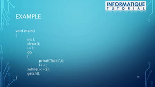 EXAMPLE
void main()
{
int I;
clrscr();
i=1;
do
{
printf(“%dt”,i);
i++;
}while(i<=5);
getch();
} 28
 