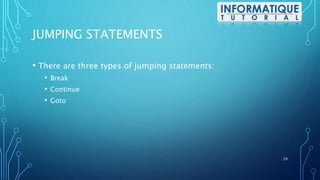 JUMPING STATEMENTS
• There are three types of jumping statements:
• Break
• Continue
• Goto
29
 