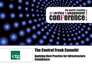 The Control Freak Cometh!
Applying Best Practice for Infrastructure
Compliance
 
