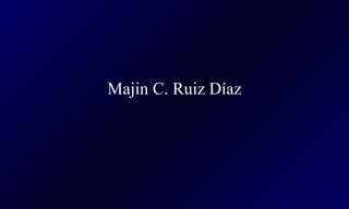 Majin C. Ruiz Díaz
 