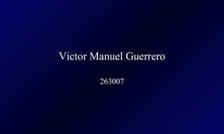 Victor Manuel Guerrero 263007 