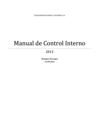 TELECOMUNICACIONES Y SISTEMAS, S.A.
Manual de Control Interno
2012
Managua, Nicaragua
11/09/2012
 