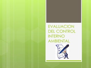 EVALUACION
DEL CONTROL
INTERNO
AMBIENTAL