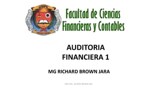 AUDITORIA
FINANCIERA 1
MG RICHARD BROWN JARA
UNFV MG.. RICHARD BROWN JARA
 