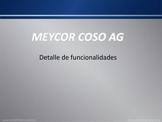 MEYCOR COSO AG
Detalle de funcionalidades
 