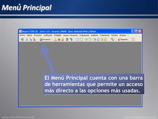 Menú Principal
El Menú Principal cuenta con una barra
de herramientas que permite un acceso
más directo a las opciones más usadas.
 