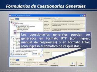 Formularios de Cuestionarios Generales
Los cuestionarios generales pueden ser
generados en formato RTF (con ingreso
manual de respuestas) o en formato HTML
(con ingreso automático de respuestas).
 
