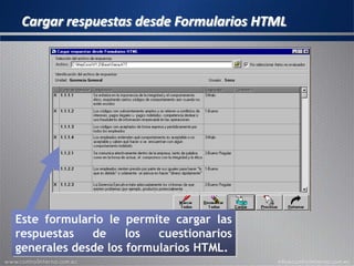 Cargar respuestas desde Formularios HTML
Este formulario le permite cargar las
respuestas de los cuestionarios
generales desde los formularios HTML.
 